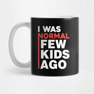 I was normal few kids ago Mug